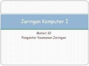 Jaringan Komputer I Materi 10 Pengantar Keamanan Jaringan