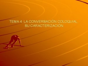 TEMA 4 LA CONVERSACIN COLOQUIAL SU CARACTERIZACIN ESQUEMA