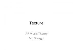 Texture AP Music Theory Mr Silvagni What is