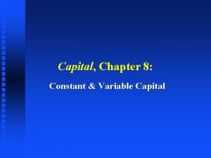 Capital Chapter 8 Constant Variable Capital Constant Capital