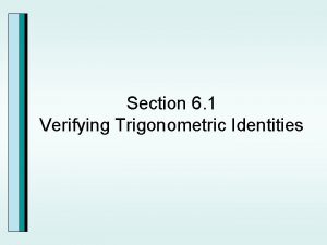 Section 6 1 Verifying Trigonometric Identities Guidelines for