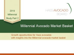 2019 Millennial Study Part 2 Millennial Avocado Market