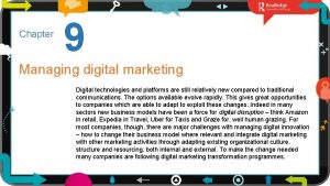 Chapter 9 Managing digital marketing Digital technologies and