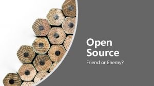 Open Source Friend or Enemy Copyright 2018 Accenture