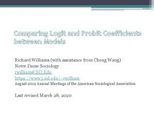 Comparing Logit and Probit Coefficients between Models Richard