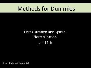 Methods for Dummies Coregistration and Spatial Normalization Jan