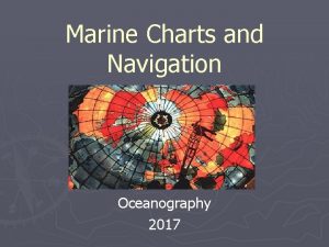 Marine Charts and Navigation Oceanography 2017 Earth Coordinate