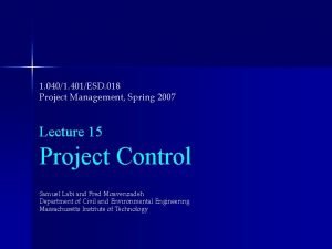1 0401 401ESD 018 Project Management Spring 2007 1 0401 401ESD 018 Project Management Spring 2007