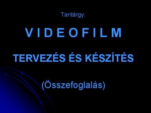 Tantrgy VIDEOFILM TERVEZS S KSZTS sszefoglals A MOZG