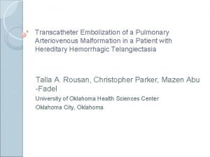 Transcatheter Embolization of a Pulmonary Arteriovenous Malformation in