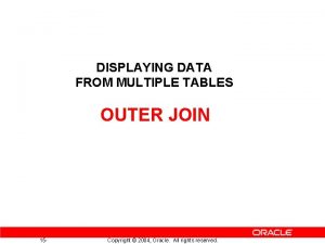 DISPLAYING DATA FROM MULTIPLE TABLES OUTER JOIN 15