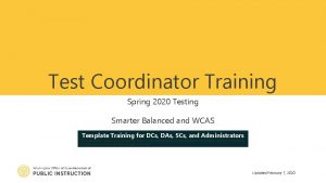 Test Coordinator Training Spring 2020 Testing Smarter Balanced