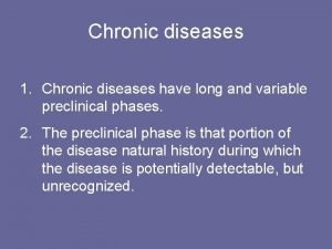 Chronic diseases 1 Chronic diseases have long and