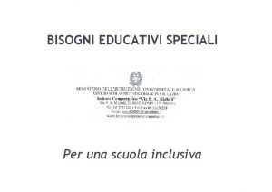 BISOGNI EDUCATIVI SPECIALI Per una scuola inclusiva COSA