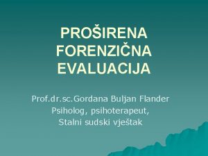 PROIRENA FORENZINA EVALUACIJA Prof dr sc Gordana Buljan