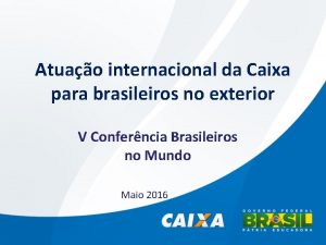 Atuao internacional da Caixa para brasileiros no exterior