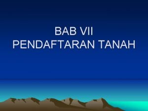 BAB VII PENDAFTARAN TANAH DASAR HUKUM 1 Pasal