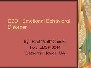 EBD Emotional Behavioral Disorder By Paul Matt Chonka