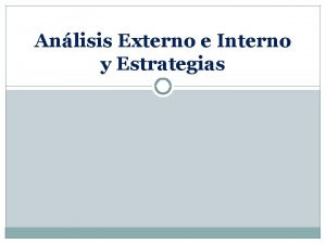 Anlisis Externo e Interno y Estrategias Anlisis Externo