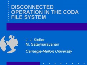 Disconnected operation in the coda file system