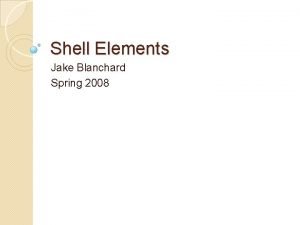 Shell Elements Jake Blanchard Spring 2008 Shell or