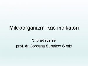 Mikroorganizmi kao indikatori 3 predavanje prof dr Gordana