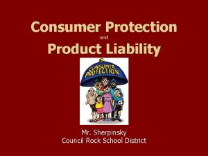 Consumer Protection and Product Liability Mr Sherpinsky Council