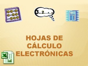 HOJAS DE CLCULO ELECTRNICAS Antiguamente la mayora de