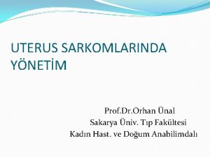 UTERUS SARKOMLARINDA YNETM Prof Dr Orhan nal Sakarya