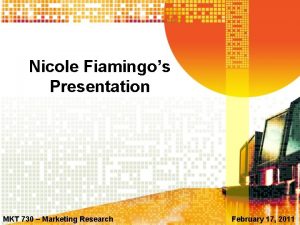 Nicole Fiamingos Presentation MKT 730 Marketing Research February