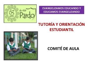 EVANGELIZAMOS EDUCANDO Y EDUCAMOS EVANGELIZANDO TUTORA Y ORIENTACIN