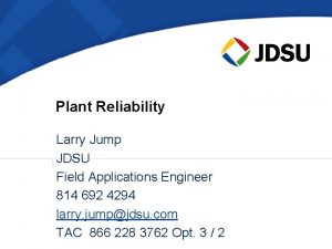 Plant Reliability Larry Jump JDSU Field Applications Engineer