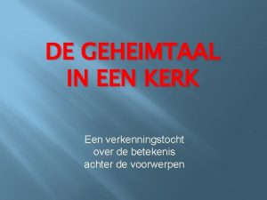 DE GEHEIMTAAL IN EEN KERK Een verkenningstocht over