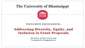 The University of Mississippi INCLUSIVE EXCELLENCE Addressing Diversity