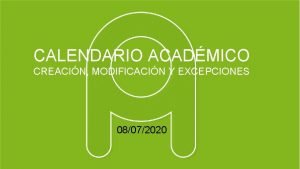 CALENDARIO ACADMICO CREACIN MODIFICACIN Y EXCEPCIONES 08072020 CONTENID