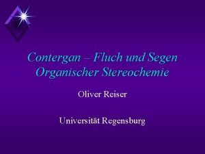 Contergan Fluch und Segen Organischer Stereochemie Oliver Reiser