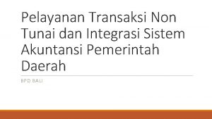 Pelayanan Transaksi Non Tunai dan Integrasi Sistem Akuntansi