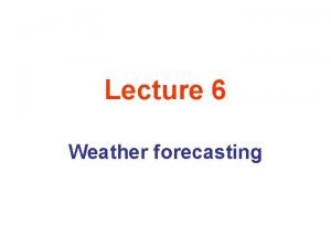 Lecture 6 Weather forecasting The Jet Stream Jet