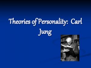 Theories of Personality Carl Jung Who was Carl