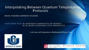 Interpolating Between Quantum Teleportation Protocols MICHA STUDZISKI UNIVERSITY