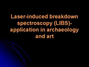 Laserinduced breakdown spectroscopy LIBSapplication in archaeology and art