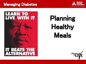 Managing Diabetes Planning Healthy Meals Topics Why a