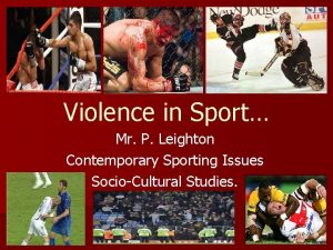 Violence in Sport Mr P Leighton Contemporary Sporting