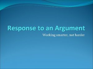 Response to an Argument Working smarter not harder