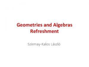 Geometries and Algebras Refreshment SzirmayKalos Lszl Euclidean planar