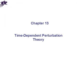 Chapter 13 TimeDependent Perturbation Theory The eigenproblem 13