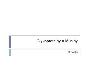 Glykoproteiny a Muciny B Sopko Obsah Glykoproteiny Vzjemn