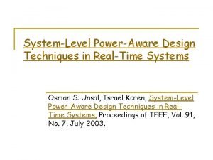 SystemLevel PowerAware Design Techniques in RealTime Systems Osman