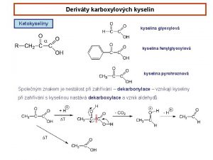 Derivty karboxylovch kyselin Ketokyseliny kyselina glyoxylov kyselina fenylglyoxylov