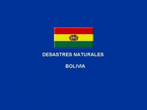 DESASTRES NATURALES BOLIVIA Region Andina Region SubAndina Region